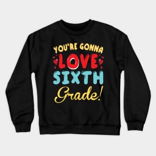 You're Gonna Love Sixth Grade Student Teacher Back To School Crewneck Sweatshirt